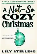 E-Book (epub) A Not So Cozy Christmas (A Holt Jacobs Mystery, #4) von Lily Stirling