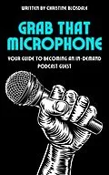 E-Book (epub) Grab That Microphone: Your Guide To Becoming An In-Demand Podcast Guest von Christine Blosdale