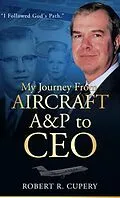 E-Book (epub) My Journey From Aircraft A&P to CEO von Robert R Cupery