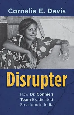 E-Book (epub) Disrupter How Dr. Connie's Team Eradicated Smallpox in India von Cornelia E Davis