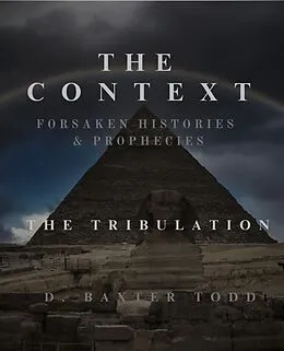 E-Book (epub) The Context Forsaken Histories & Prophecies: The Tribulation von D. Baxter Todd