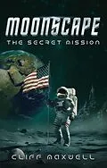 E-Book (epub) Moonscape: The Secret Mission von Cliff Maxwell