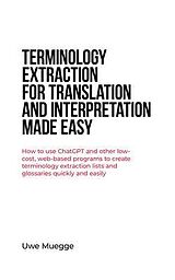 eBook (epub) Terminology Extraction for Translation and Interpretation Made Easy de Uwe Muegge