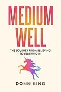 E-Book (epub) Medium Well: The Journey from Believing to Believing In (The Sparklight Chronicles, #2) von Donn King