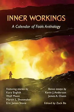 E-Book (epub) Inner Workings: A Calendar of Fools Anthology von Zack Be, Kevin J. Anderson, Eric James Stone