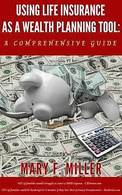 E-Book (epub) Using Life Insurance As A Wealth Planning Tool A Comprehensive Guide von Mary F Miller