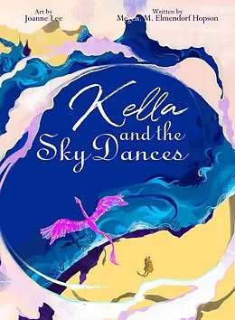 E-Book (epub) Kella and the Sky Dances von M. M. Elmendorf Hopson, Joanne Lee