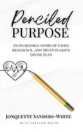 E-Book (epub) Penciled Purpose von Jonquette Sanders-White, Treston White