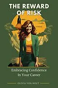 E-Book (epub) The Reward of Risk: Embracing Confidence In Your Career von Olivia von Holt