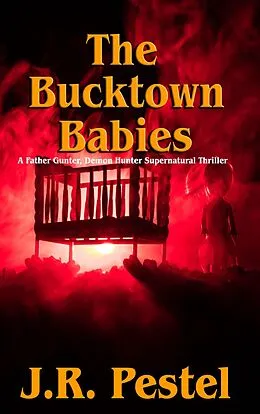 E-Book (epub) The Bucktown Babies (Father Gunter, Demon Hunter, #1) von J. R. Pestel