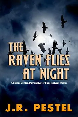 E-Book (epub) The Raven Flies at Night (Father Gunter, Demon Hunter, #2) von J. R. Pestel