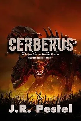 E-Book (epub) Cerberus (Father Gunter, Demon Hunter, #6) von J. R. Pestel