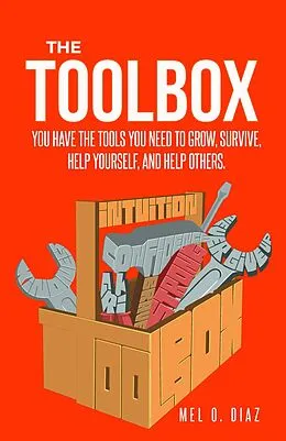 E-Book (epub) The ToolBox; You have the tools you need to grow, survive, help yourself, and help others von Mel. O. Diaz