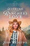 Couverture cartonnée Wishing for the Rancher's Love de Jody Hedlund