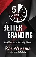 E-Book (epub) 5 Minutes to Better Branding (Ask Mr. Marketing, #1) von Rob Weinberg