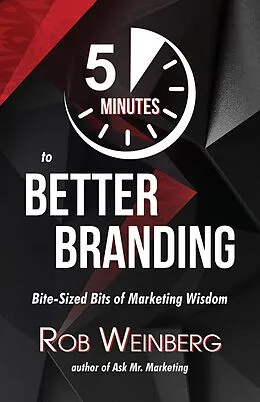 E-Book (epub) 5 Minutes to Better Branding (Ask Mr. Marketing, #1) von Rob Weinberg