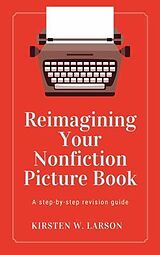 eBook (epub) Reimagining Your Nonfiction Picture Book de Kirsten W. Larson