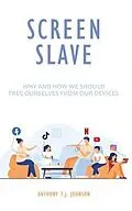 E-Book (epub) Screen Slave von Anthony T. J. Johnson