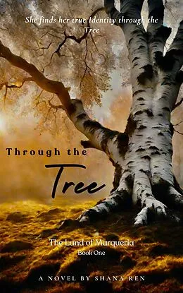E-Book (epub) Through the Tree (The Land of Marqueria, #1) von Shana Ren