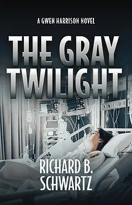 E-Book (epub) The Gray Twilight: A Gwen Harrison Novel (The Gwen Harrison Novels, #3) von Richard B. Schwartz