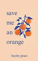 Kartonierter Einband save me an orange von Hayley Grace