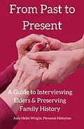 E-Book (epub) From Past to Present: A Guide to Interviewing Elders & Preserving Family History von Judy Helm Wright