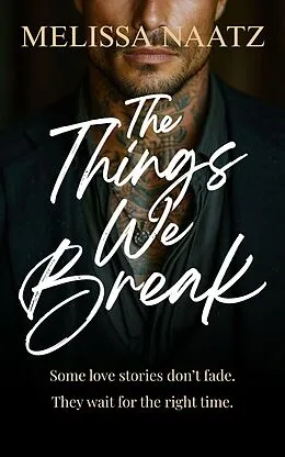 E-Book (epub) The Things We Break von Melissa Naatz