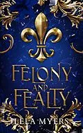 E-Book (epub) Felony and Fealty von Lela Myers
