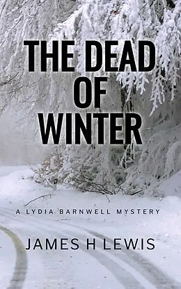 E-Book (epub) The Dead of Winter (Lydia Barnwell Mysteries, #1) von James H Lewis