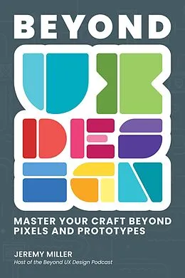 E-Book (epub) Beyond UX Design: Master Your Craft Beyond Pixels and Prototypes von Jeremy Miller