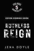 E-Book (epub) Ruthless Reign (Steel Roses Motorcycle Club, #5) von Jena Doyle