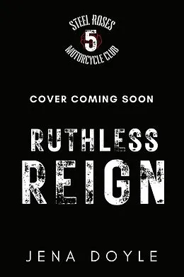 E-Book (epub) Ruthless Reign (Steel Roses Motorcycle Club, #5) von Jena Doyle