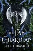 Kartonierter Einband The Fae Guardian von Elle Thrasher