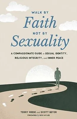 E-Book (epub) Walk by Faith, Not by Sexuality: A Compassionate Guide to Sexual Identity, Religious Integrity, and Inner Peace von Terry Reese, Scott Beyer