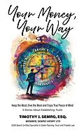 E-Book (epub) Your Money Your Way: Keep the Most, Give the Most, and Enjoy True Peace of Mind von Timothy Semro