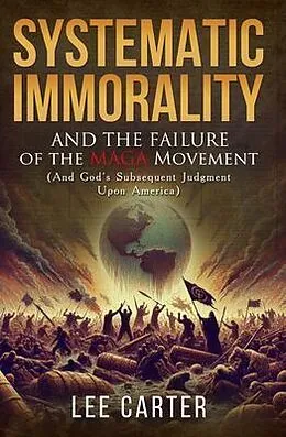 E-Book (epub) Systematic Immorality and the Failure of the MAGA Movement von Lee S. Carter