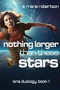 E-Book (epub) Nothing Larger Than These Stars (Iona Duology, #1) von E Marie Robertson