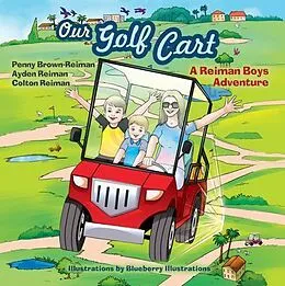 E-Book (epub) Our Golf Cart A Reiman Boys Adventure von Penny Brown Reiman, Ayden And Colton Reiman
