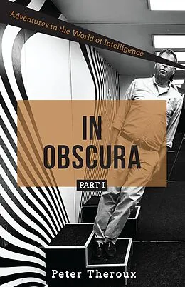 E-Book (epub) In Obscura Part I: Adventures in the World of Intelligence von Peter Theroux