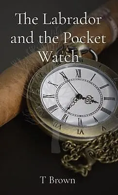 E-Book (epub) The Labrador and the Pocket Watch von T. Brown