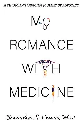 E-Book (epub) My Romance with Medicine: A Physician's Ongoing Journey of Advocacy von Surendra K. Varma