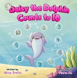 E-Book (epub) Daisy the Dolphin Counts to 10 von Alicia Smith, Fiona M.
