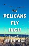 E-Book (epub) The Pelicans Fly High von Christie Peavyhouse