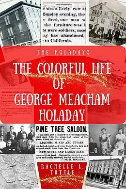 E-Book (epub) The Colorful Life of George Meacham Holaday (The Holadays, #1) von Rachelle L. Tuttle