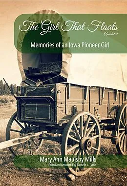 E-Book (epub) The Girl That Floats, Annotated: Memories of an Iowa Pioneer Girl von Mary Ann Maulsby Mills, Rachelle L. Tuttle