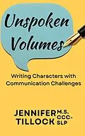E-Book (epub) Unspoken Volumes: Writing Characters with Communication Challenges von Jennifer Tillock