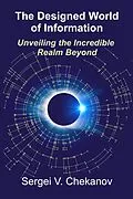E-Book (epub) The Designed World of Information: Unveiling the Incredible Realm Beyond von Sergei V. Chekanov