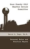 E-Book (epub) Knox County 2012 Charter Review Committee: Personal Notes and Position Papers von David L. Page