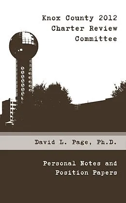 E-Book (epub) Knox County 2012 Charter Review Committee: Personal Notes and Position Papers von David L. Page