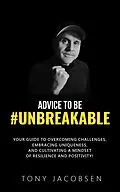 E-Book (epub) Advice to Be #UNBREAKABLE von Tony Jacobsen
